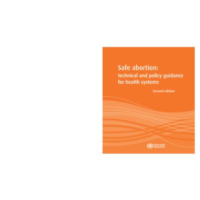 World Health Organization, Safe abortion: technical and policy guidance for health systems 